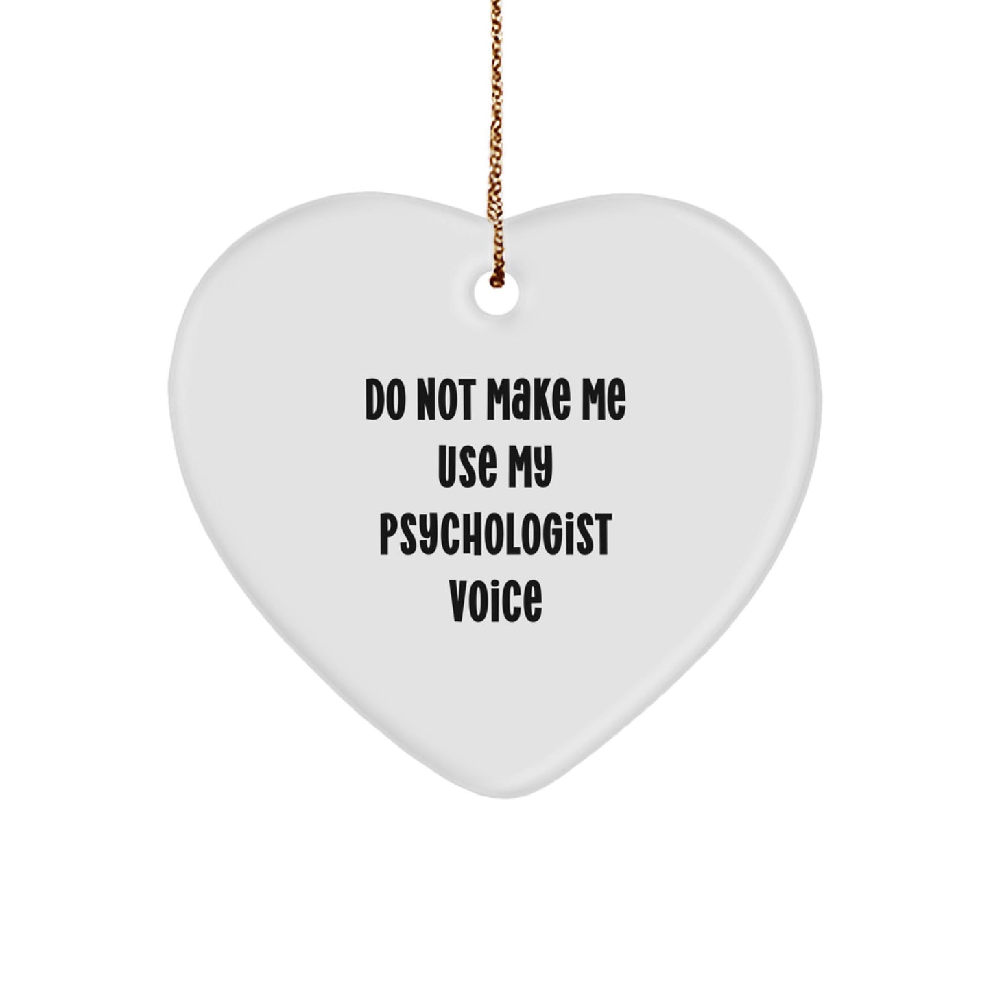 Funny Psychologist Gifts from Men, Heart Ornament for Christmas, Do Not Make Me Use My Psychologist Voice, Psychologist Unique Gifts - Image 1