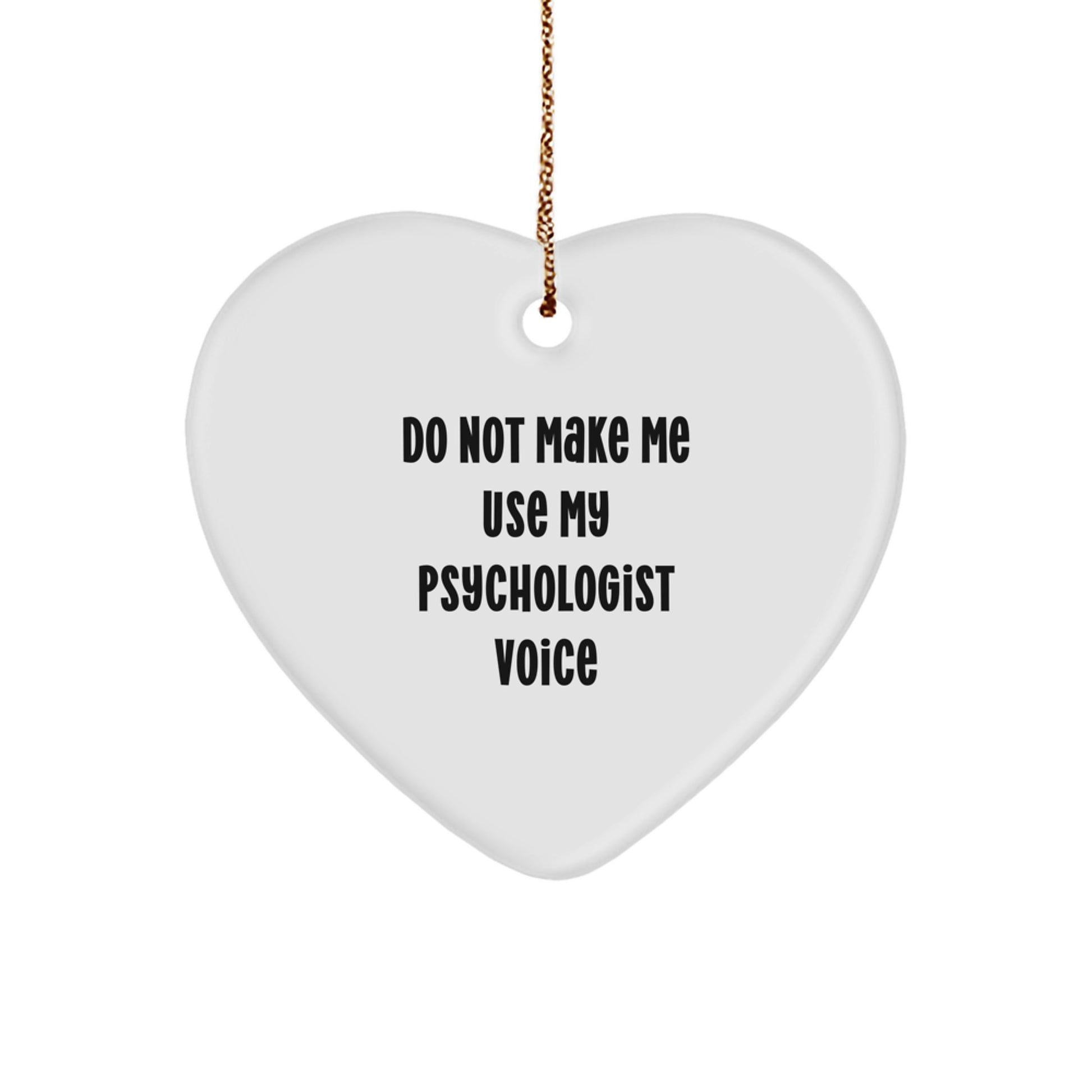 Funny Psychologist Gifts from Men, Heart Ornament for Christmas, Do Not Make Me Use My Psychologist Voice, Psychologist Unique Gifts - Image 1