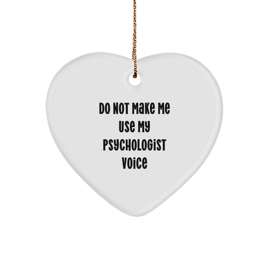 Funny Psychologist Gifts from Men, Heart Ornament for Christmas, Do Not Make Me Use My Psychologist Voice, Psychologist Unique Gifts - Image 1