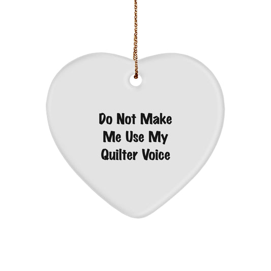 Funny Quilter Gifts from Friends and Family - Heart Ornament with 'Do Not Make Me Use My Quilter Voice' for Quilter Women Men at Christmas - Image 1