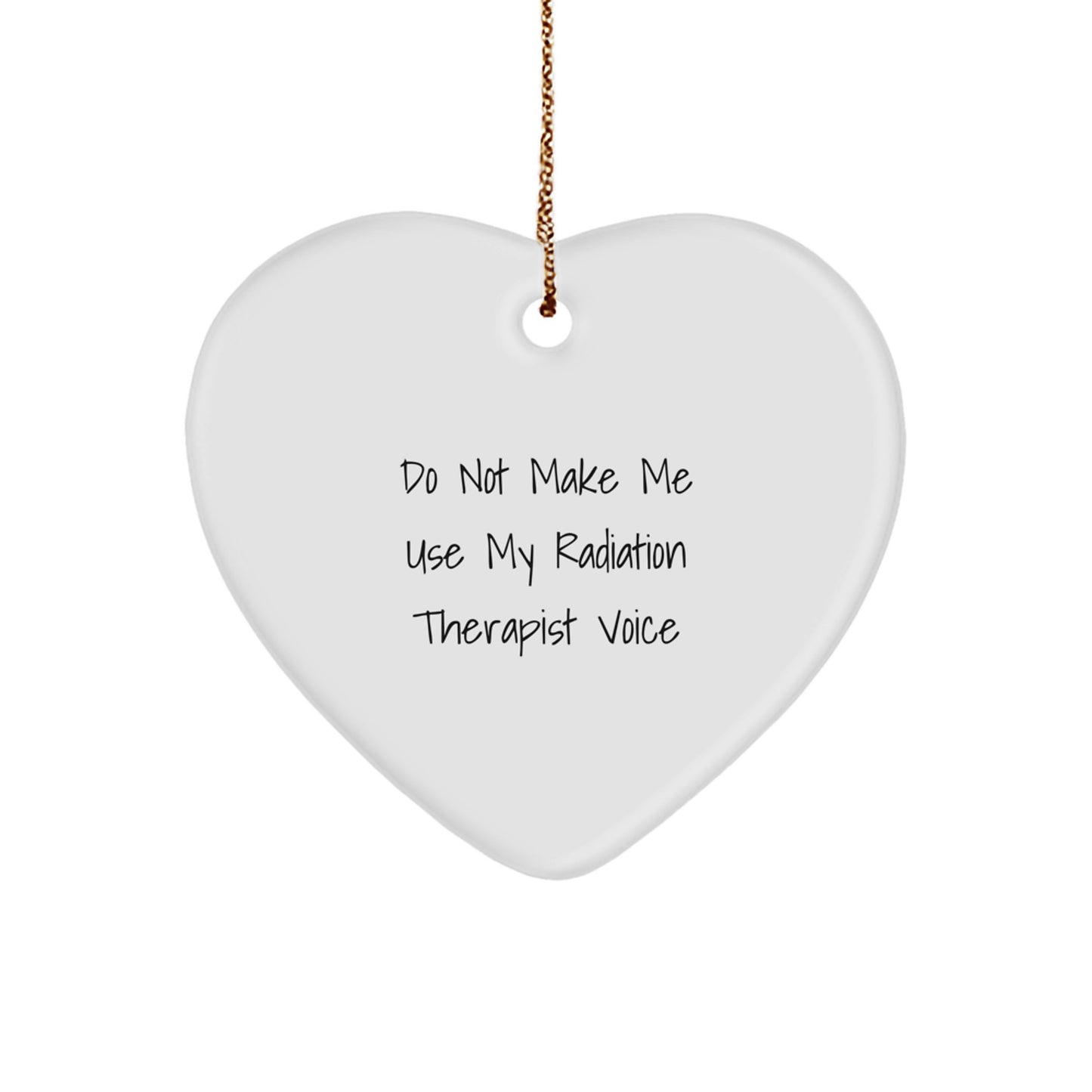 Funny Radiation Therapist Gifts from Friends, Heart Ornament for Radiation Therapist, Do Not Make Me Use My Radiation Therapist Voice Christmas Unique Gift - Image 1
