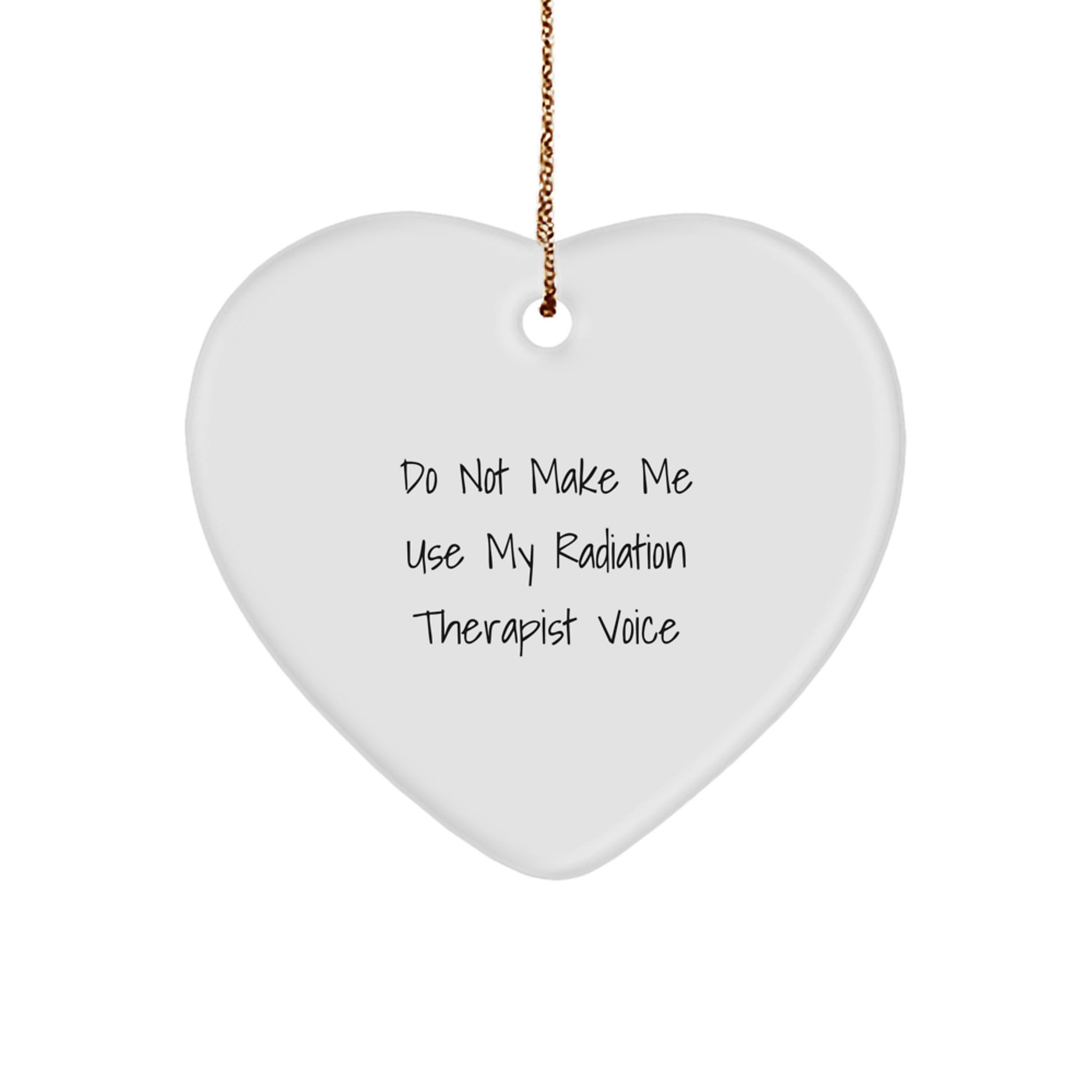 Funny Radiation Therapist Gifts from Friends, Heart Ornament for Radiation Therapist, Do Not Make Me Use My Radiation Therapist Voice Christmas Unique Gift - Image 1
