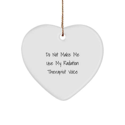 Funny Radiation Therapist Gifts from Friends, Heart Ornament for Radiation Therapist, Do Not Make Me Use My Radiation Therapist Voice Christmas Unique Gift - Image 1