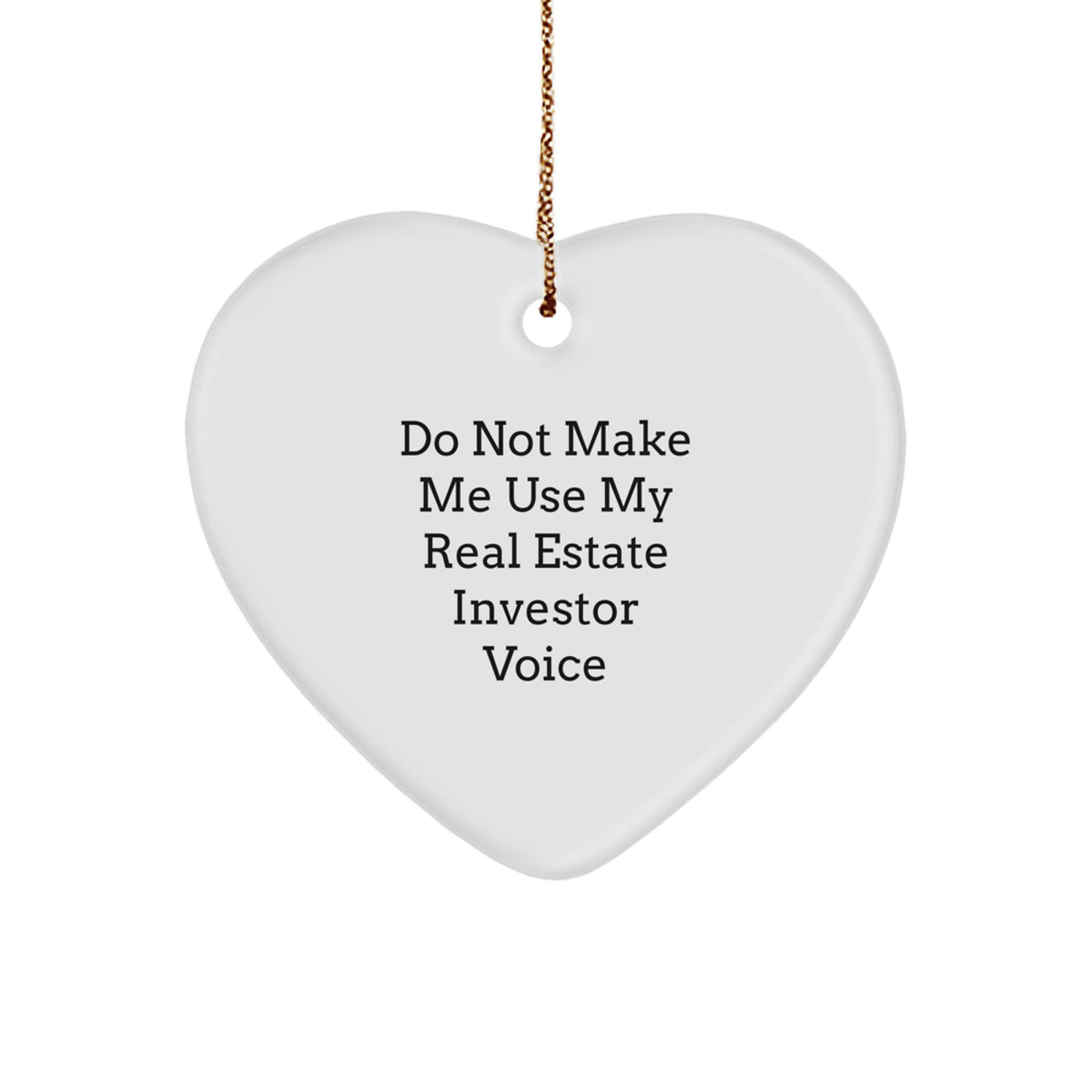 Funny Real Estate Investor Gifts for Men from Family - Heart Ornament with Do Not Make Me Use My Real Estate Investor Voice Quote - Christmas Unique Gifts - Image 1