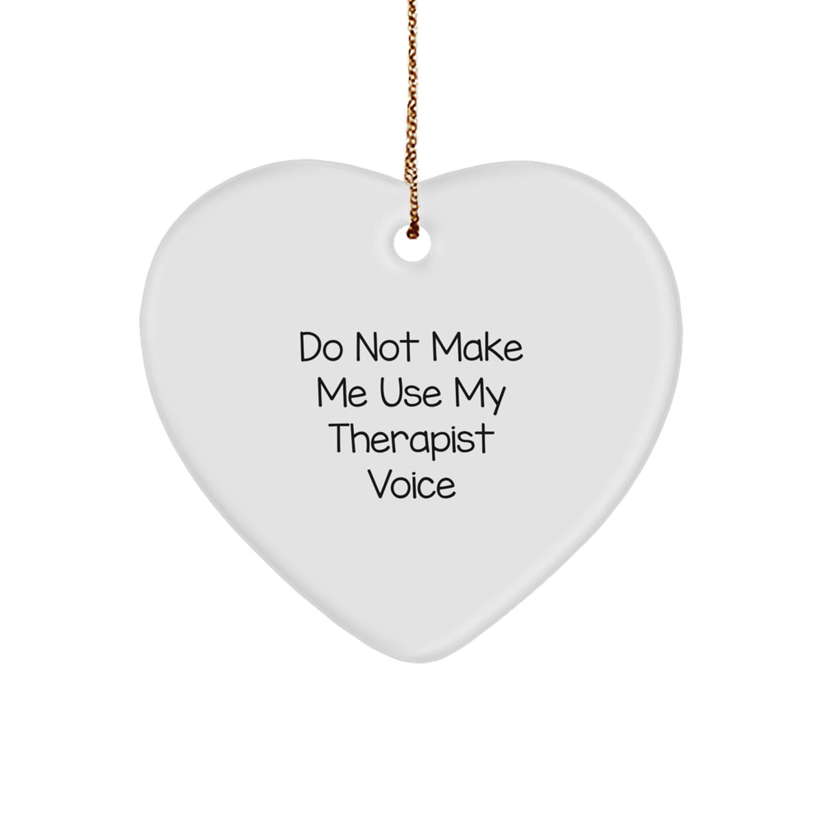 Funny Therapist Gifts from Family - Heart Ornament with 'Do Not Make Me Use My Therapist Voice' Quote - Christmas Unique Gifts for Therapist - Image 1