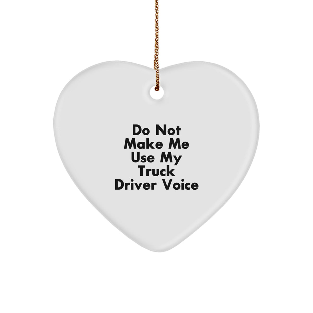 Funny Truck Driver Gifts from Family - Heart Ornament for Men's Christmas Unique Gifts to Avoid 'Do Not Make Me Use My Truck Driver Voice' - Image 1