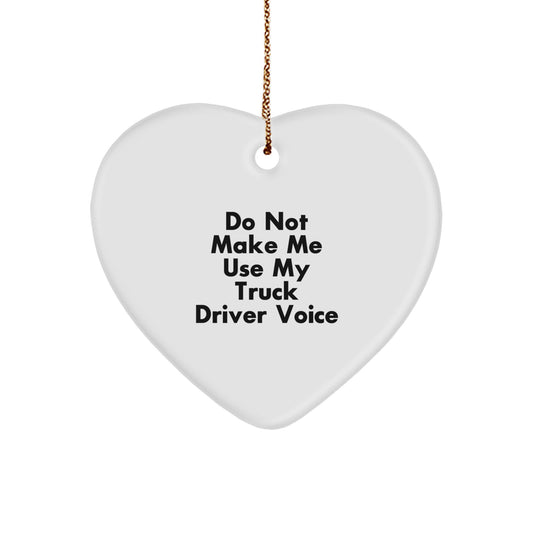 Funny Truck Driver Gifts from Family - Heart Ornament for Men's Christmas Unique Gifts to Avoid 'Do Not Make Me Use My Truck Driver Voice' - Image 1