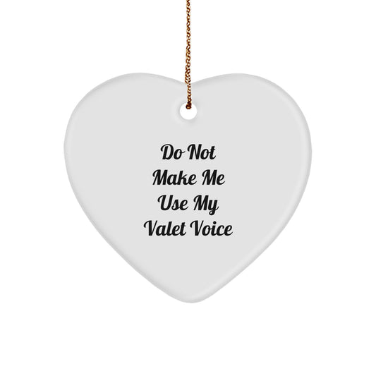 Gifts from Men for Valet Friends - Heart Ornament Do Not Make Me Use My Valet Voice - Image 1