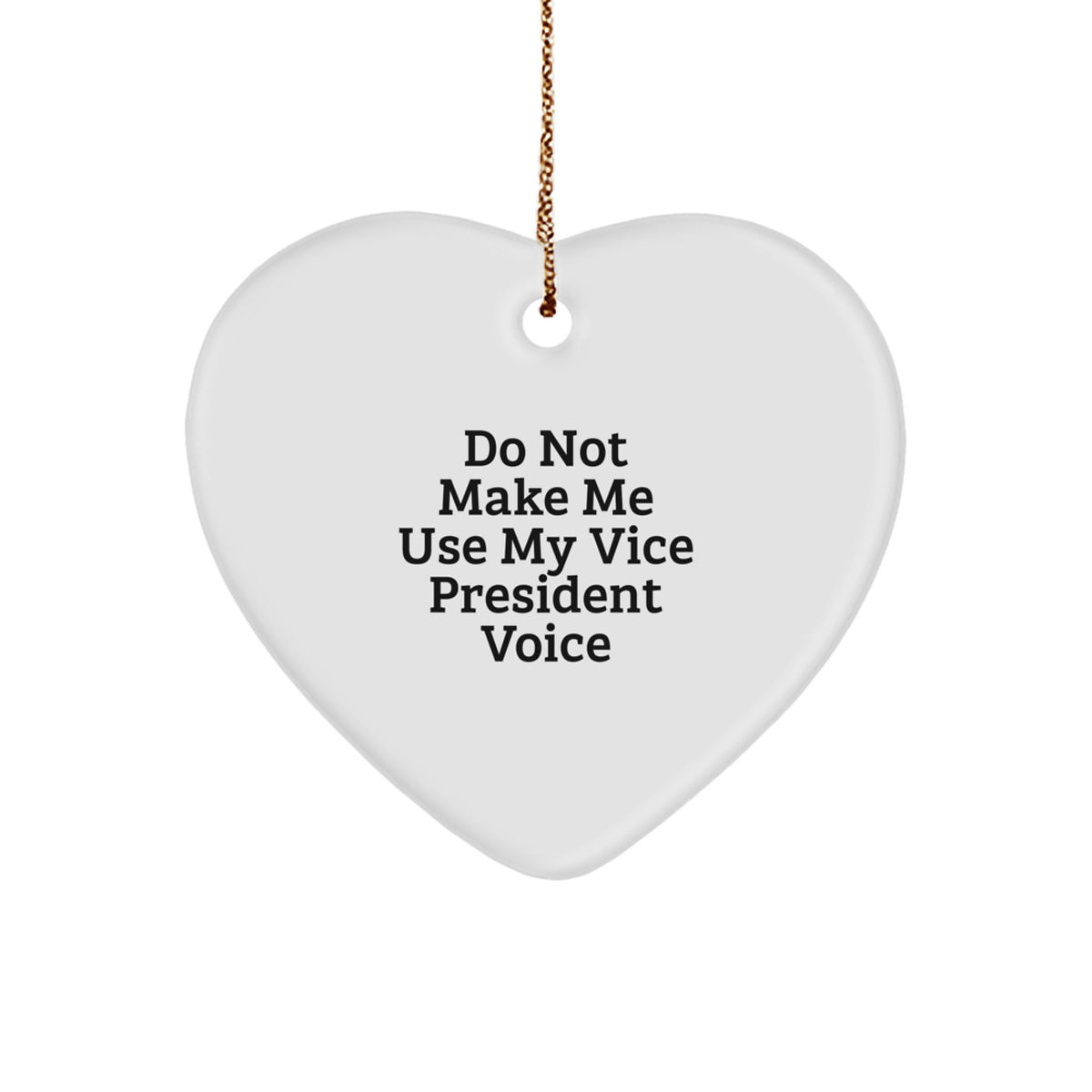 Gifts from Friends for Vice President Christmas Unique Heart Ornament, Funny Heart Shaped MDF with Sublimation Print, Do Not Make Me Use My Vice President Voice - Image 1
