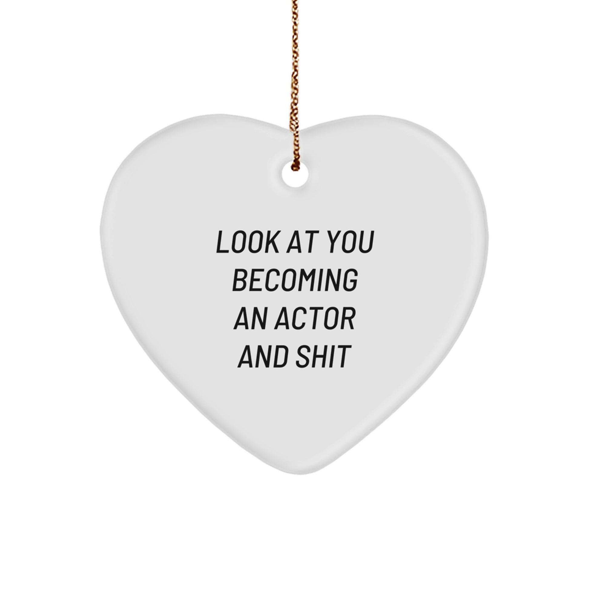 Funny Actor Heart Ornament Gifts for Him Christmas Unique Presents from Friends - Look At You Becoming An Actor And Shit - Image 1