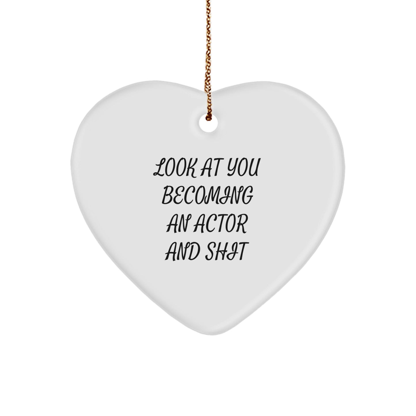 Funny Actor Gifts from Friends, Actor Heart Ornament Inspirational Christmas Unique Gifts, Look At You Becoming An Actor And Shit - Image 1