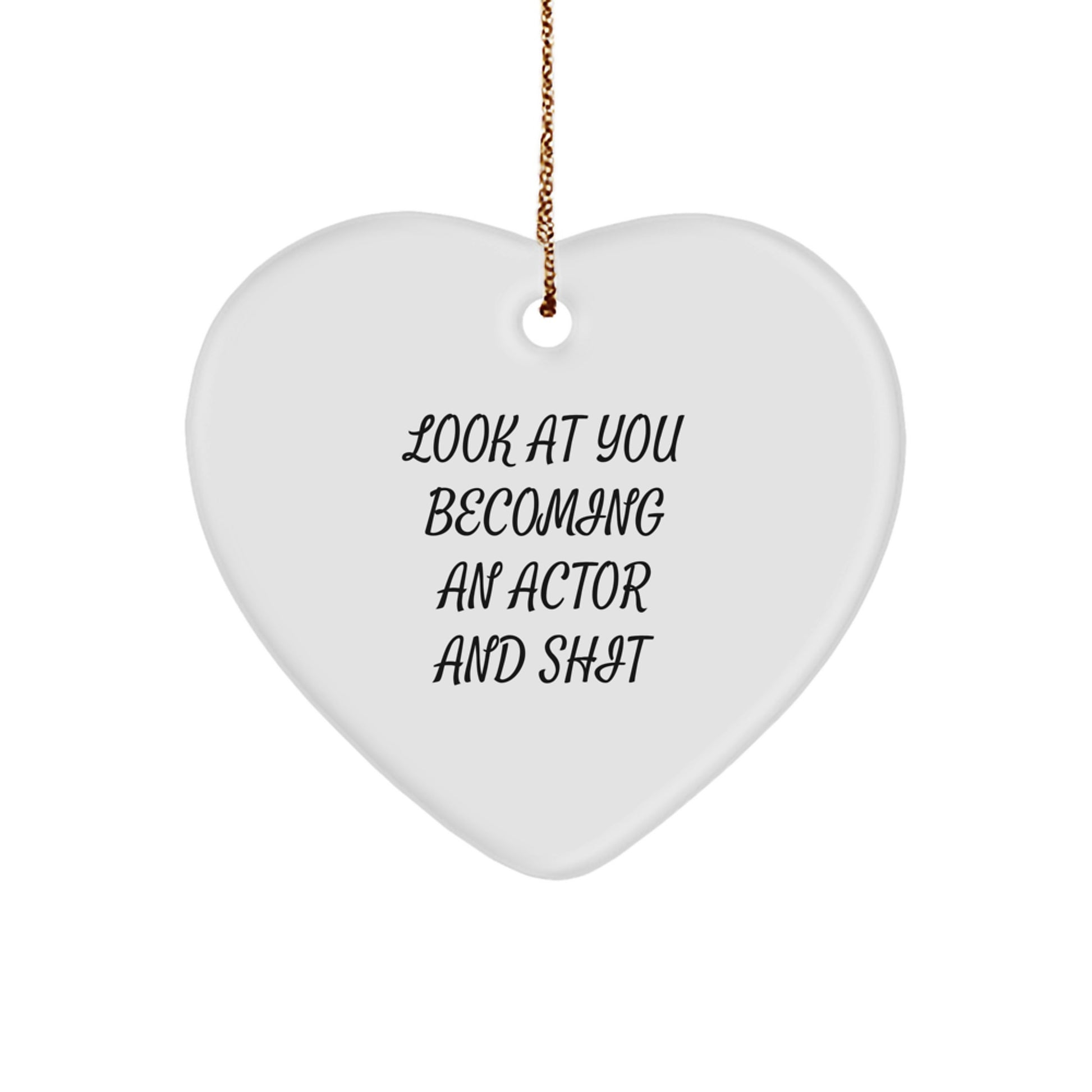 Funny Actor Gifts from Friends, Actor Heart Ornament Inspirational Christmas Unique Gifts, Look At You Becoming An Actor And Shit - Image 1