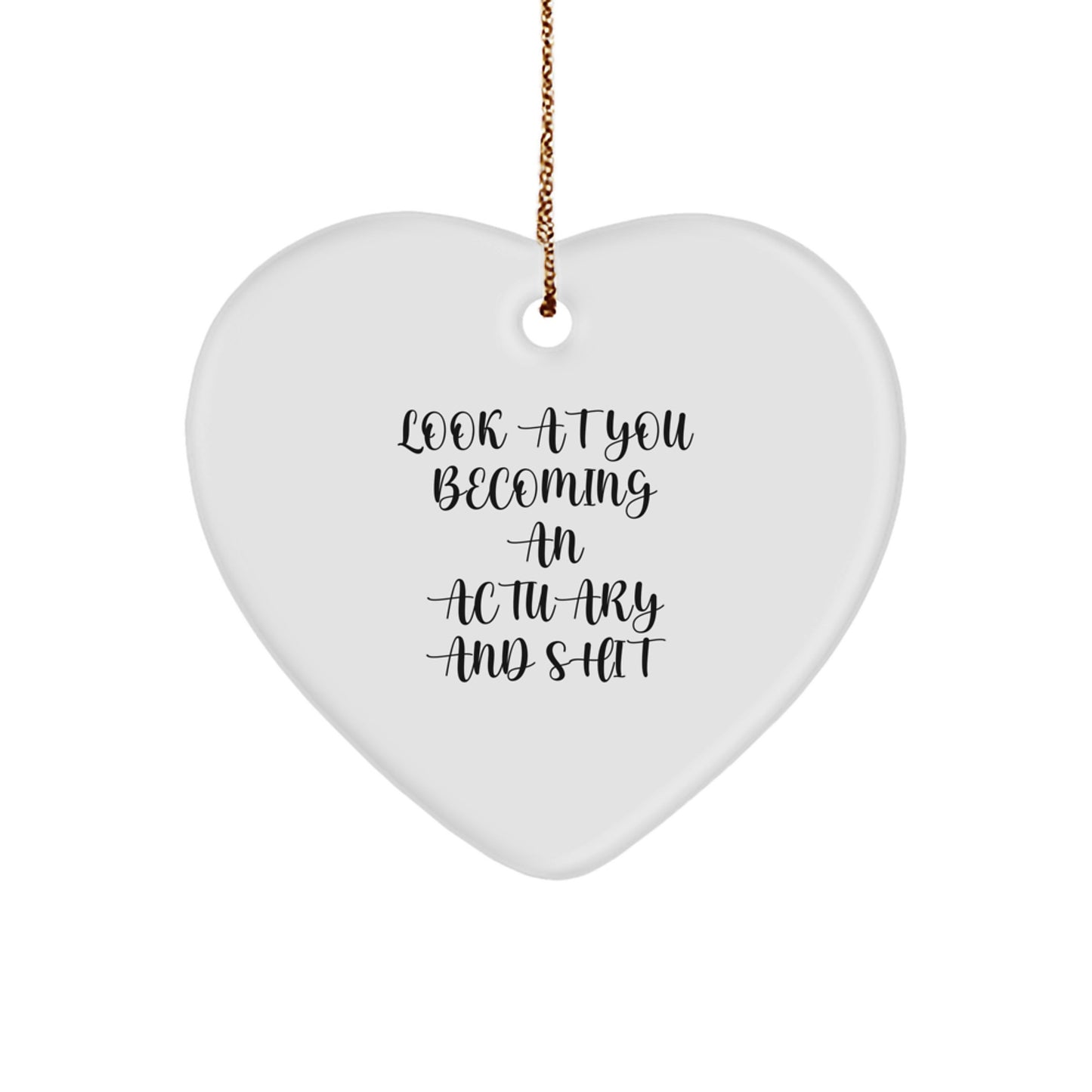 Actuary Gifts from Family - Funny Heart Ornament for Actuary Men - Christmas Unique Gifts, Look At You Becoming An Actuary And Shit Heart Ornament, Gifts for Actuary Friends - Image 1