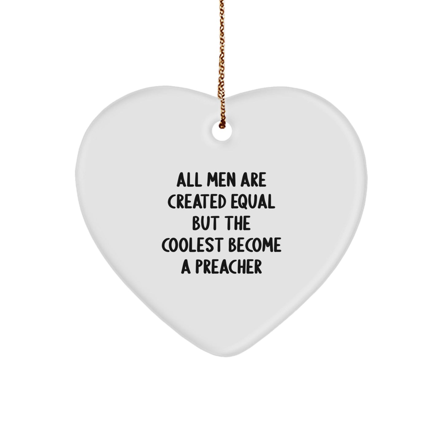 Funny Preacher Gifts from Men for Preachers - All Men Are Created Equal But The Coolest Become A Preacher Heart Ornament - Image 1