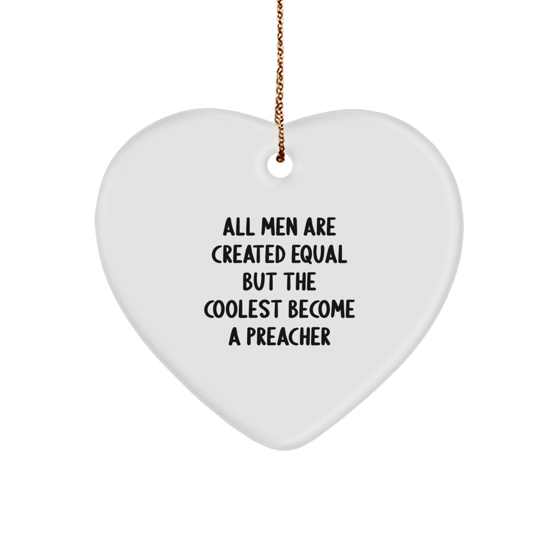 Funny Preacher Gifts from Men for Preachers - All Men Are Created Equal But The Coolest Become A Preacher Heart Ornament - Image 1