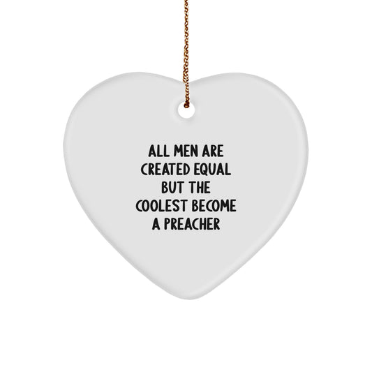 Funny Preacher Gifts from Men for Preachers - All Men Are Created Equal But The Coolest Become A Preacher Heart Ornament - Image 1