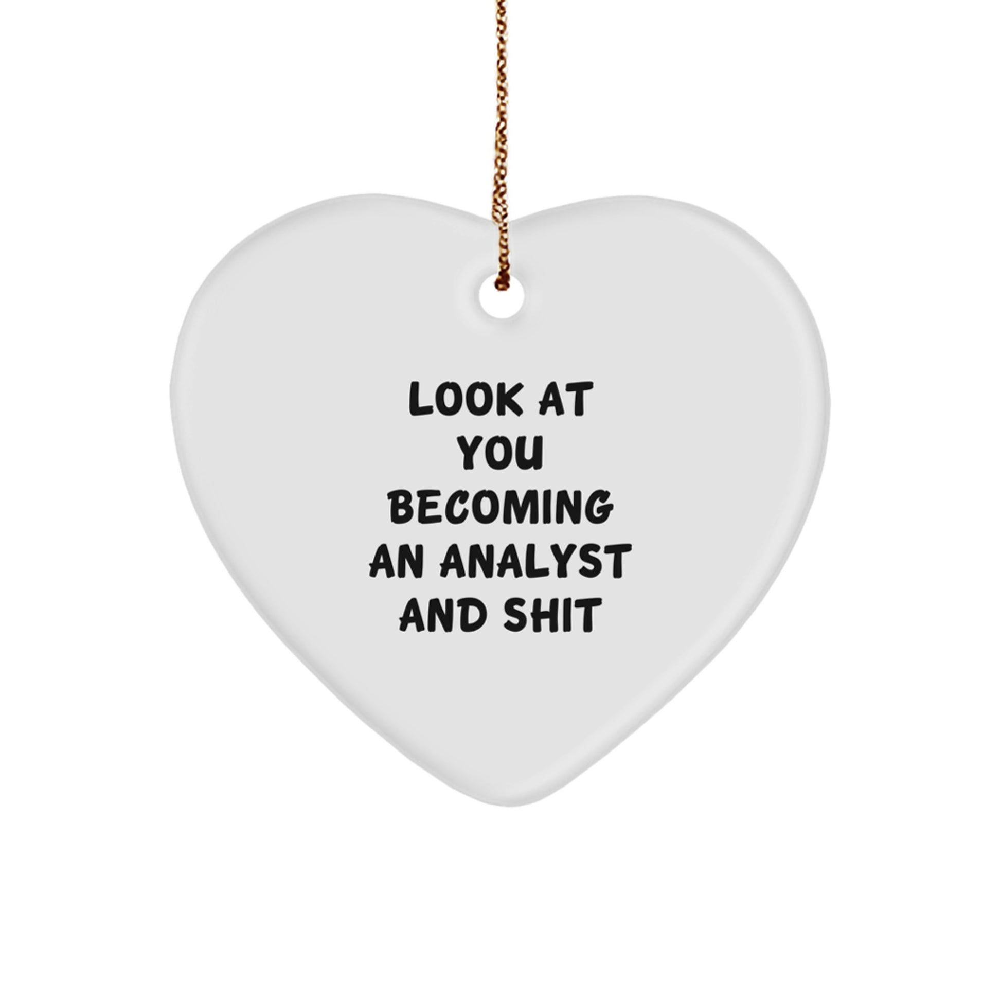 Funny Analyst Gifts for Men, Women, Friends, Coworkers, Family - Heart Ornament, Look At You Becoming An Analyst And Shit, Christmas Unique Gifts - Image 1