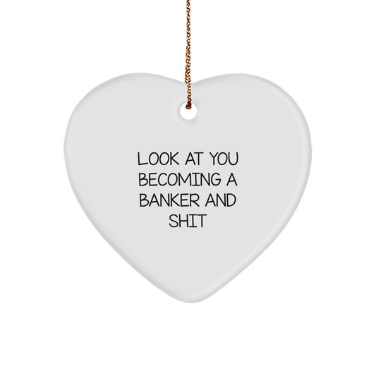 Funny Banker Heart Ornament Gifts for Him from Friends - Look At You Becoming A Banker And Shit - Image 1