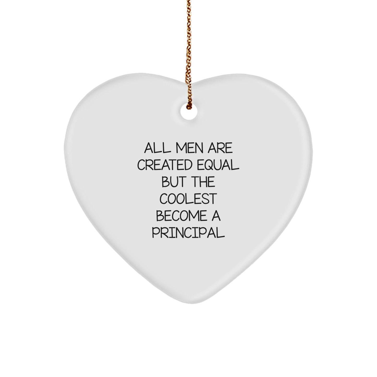 Funny Principal Heart Ornament, Gifts from Friends for Christmas, 'All Men Are Created Equal But The Coolest Become A Principal' Decoration, Principal Gifts, Heart Shaped Ornament - Image 1