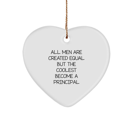 Funny Principal Heart Ornament, Gifts from Friends for Christmas, 'All Men Are Created Equal But The Coolest Become A Principal' Decoration, Principal Gifts, Heart Shaped Ornament - Image 1