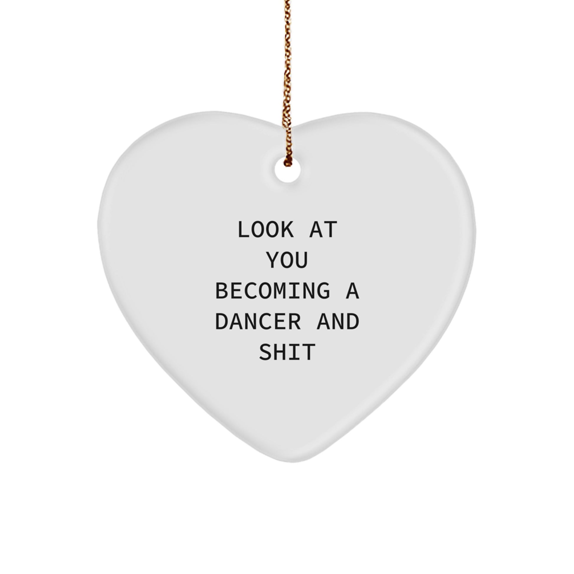 Funny Dancer Gifts from Men to Friends - Look At You Becoming A Dancer And Shit Heart Ornament for Christmas Unique Gifts - Image 1