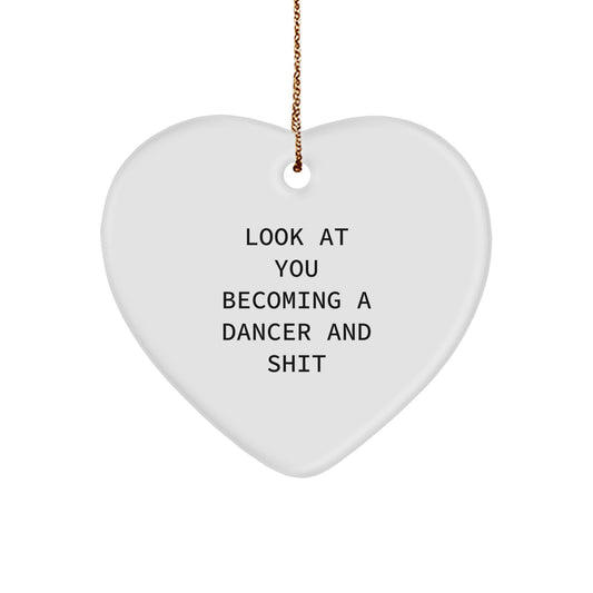 Funny Dancer Gifts from Men to Friends - Look At You Becoming A Dancer And Shit Heart Ornament for Christmas Unique Gifts - Image 1