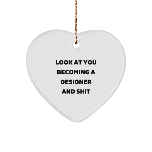 Funny Designer Gifts from Men - Heart Ornament for Designer Friends - Look At You Becoming A Designer And Shit Christmas Unique Gifts - Image 1