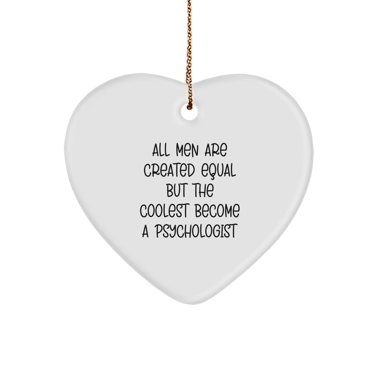 Funny Gifts from Men for Psychologist Heart Ornament All Men Are Created Equal But The Coolest Become A Psychologist Christmas Unique - Image 1