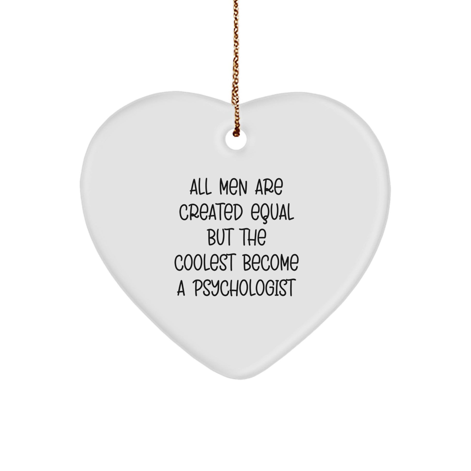 Funny Gifts from Men for Psychologist Heart Ornament All Men Are Created Equal But The Coolest Become A Psychologist Christmas Unique - Image 1