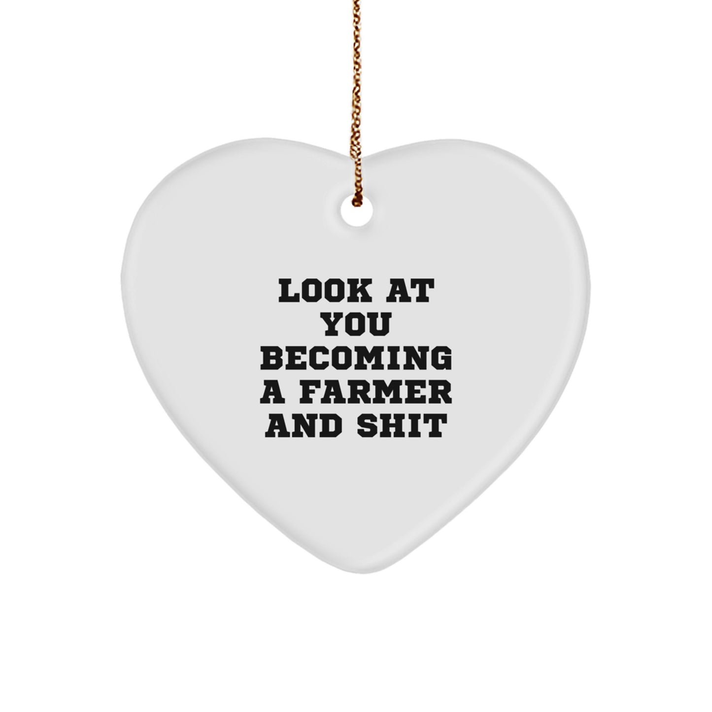 Funny Farmer Gifts from Family, Heart Ornament for Christmas Unique Gifts, 'Look At You Becoming A Farmer And Shit' Farmer Heart Ornament - Image 1