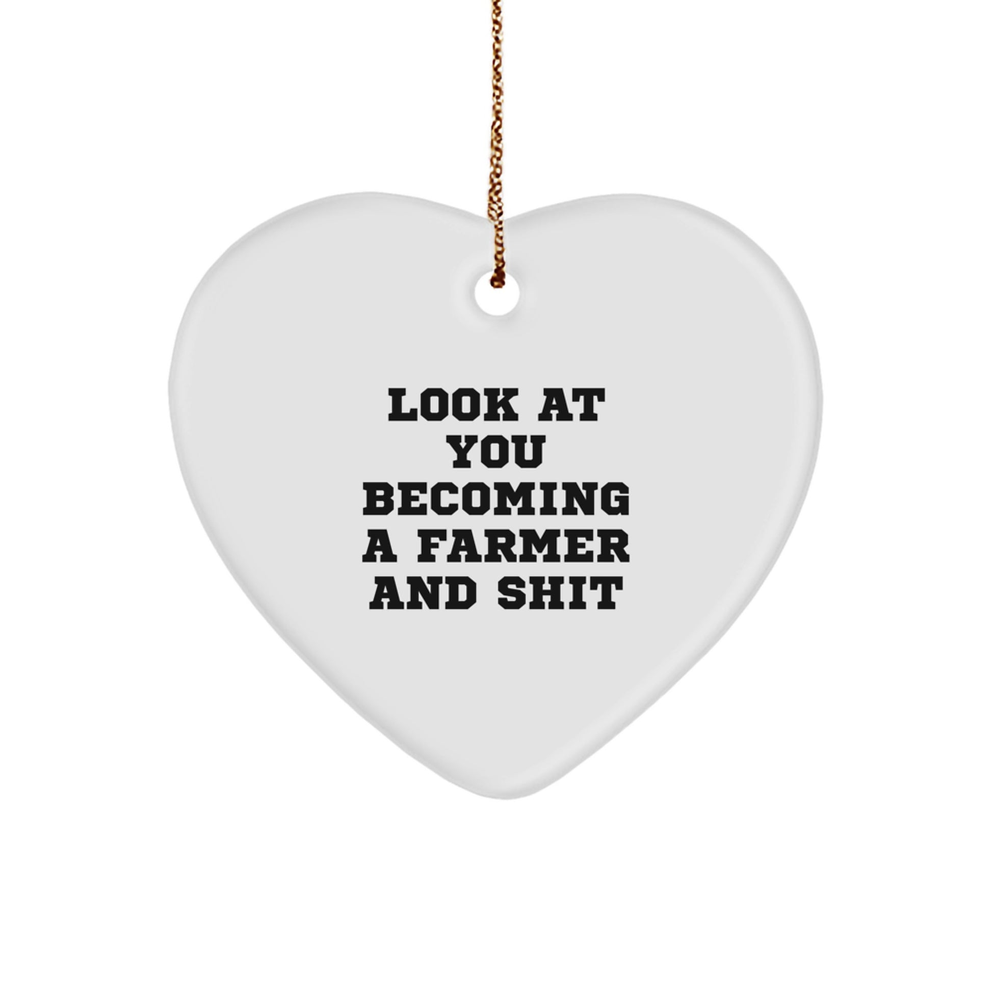 Funny Farmer Gifts from Family, Heart Ornament for Christmas Unique Gifts, 'Look At You Becoming A Farmer And Shit' Farmer Heart Ornament - Image 1