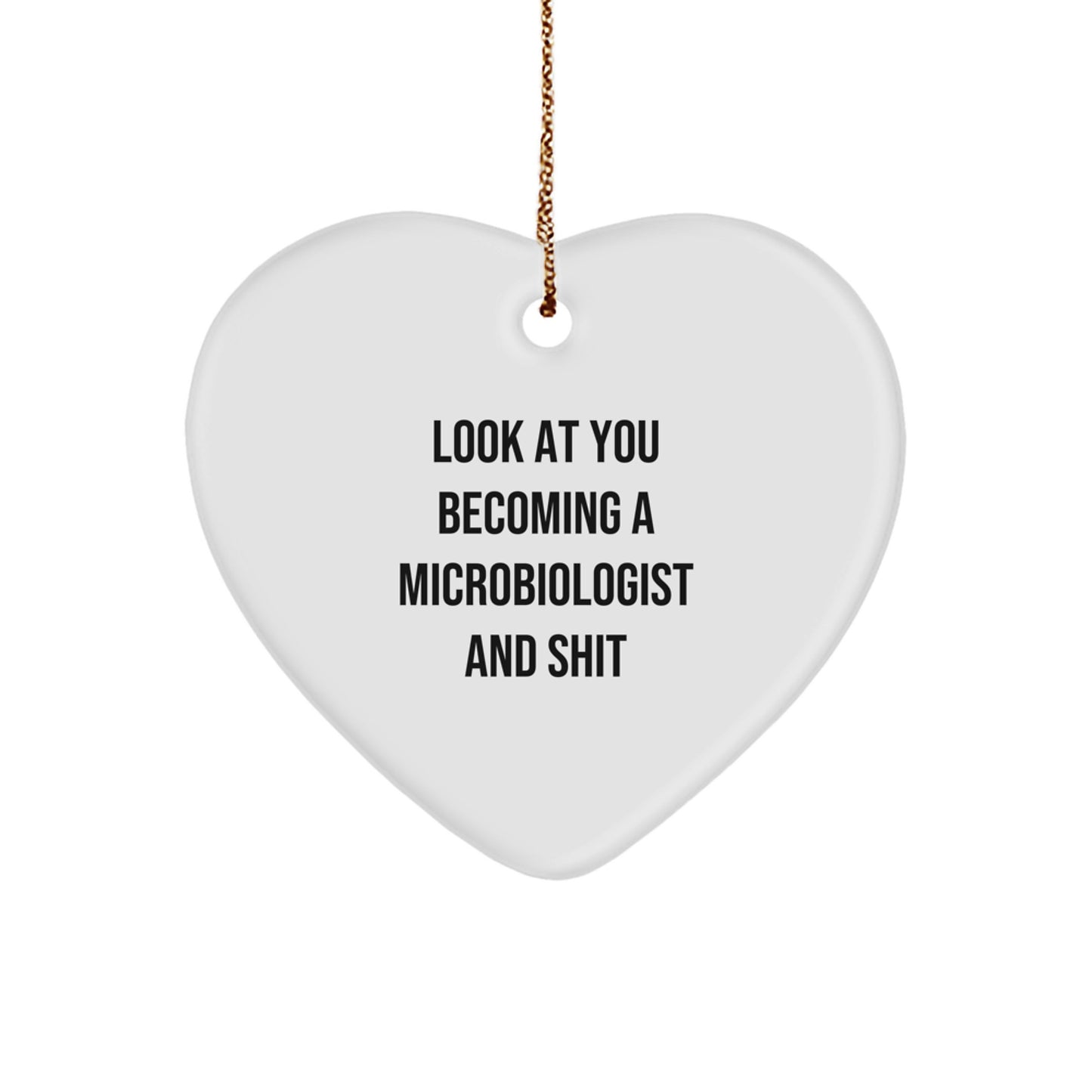 Funny Microbiologist Heart Ornament Gifts from Men to Women, Perfect for Christmas Unique Gifts, 'Look At You Becoming A Microbiologist And Shit' Heart Shaped Decoration - Image 1