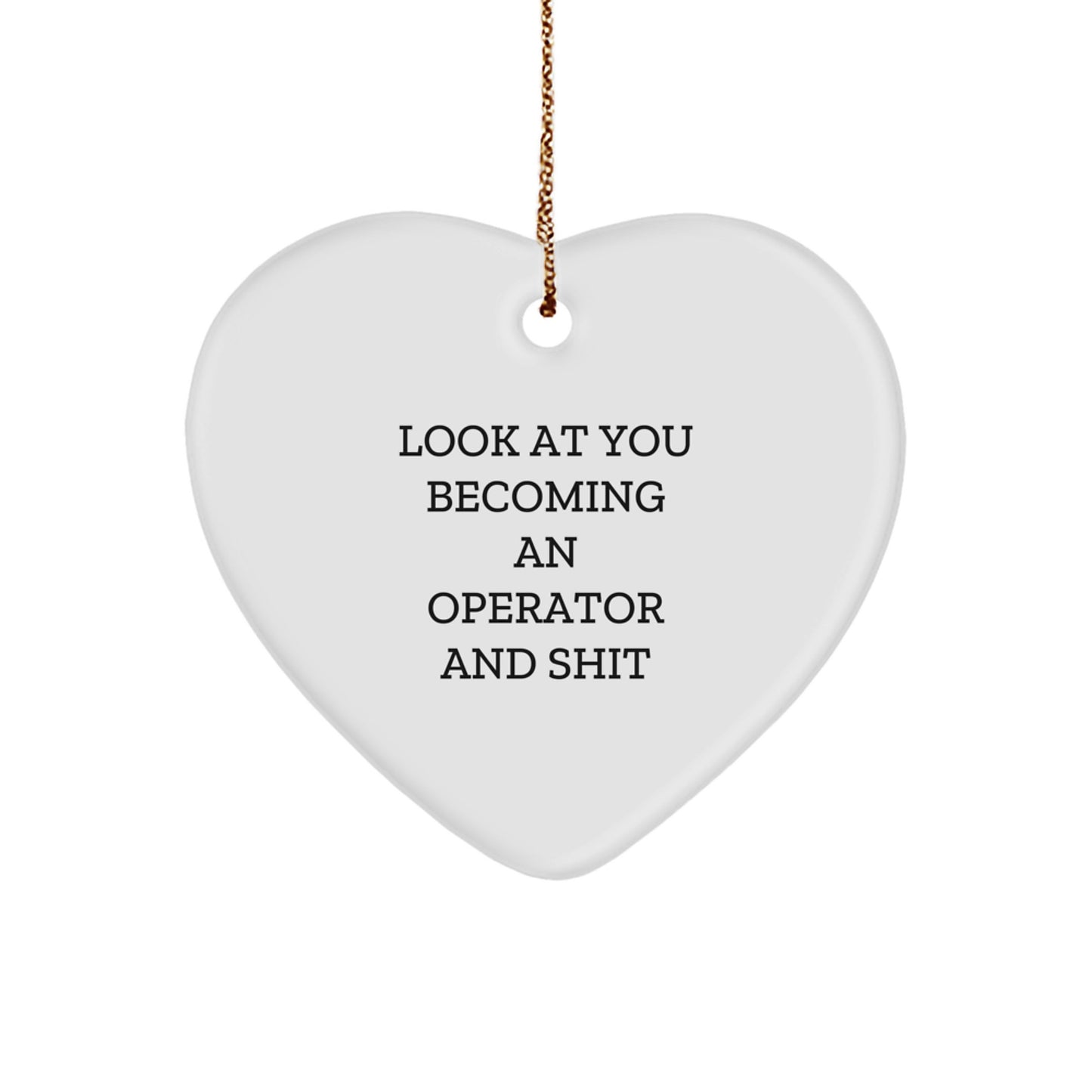 Funny Operator Gifts, Heart Ornament for Men, Gifts from Friends, Look At You Becoming An Operator And Shit Christmas Unique Gifts - Image 1