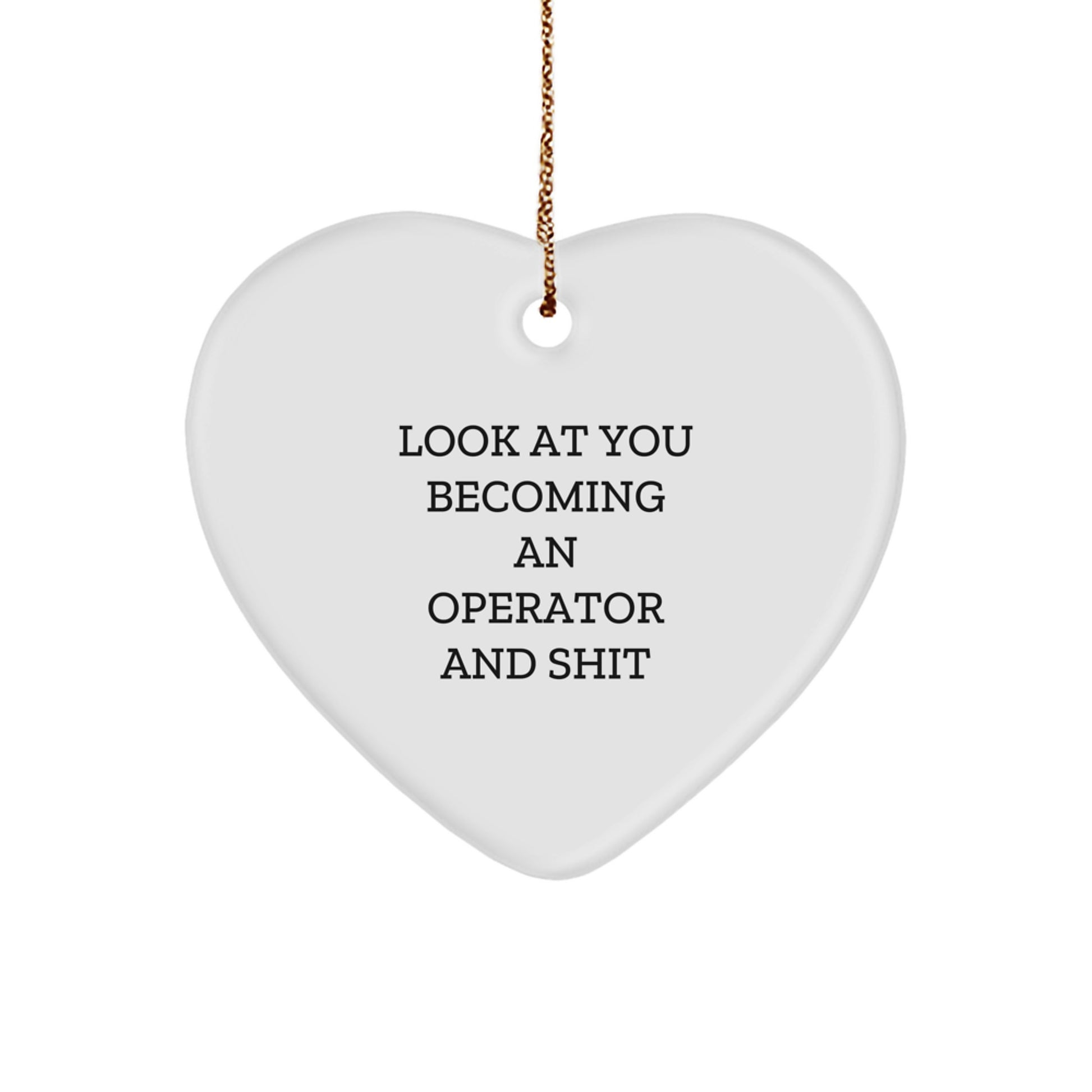 Funny Operator Gifts, Heart Ornament for Men, Gifts from Friends, Look At You Becoming An Operator And Shit Christmas Unique Gifts - Image 1