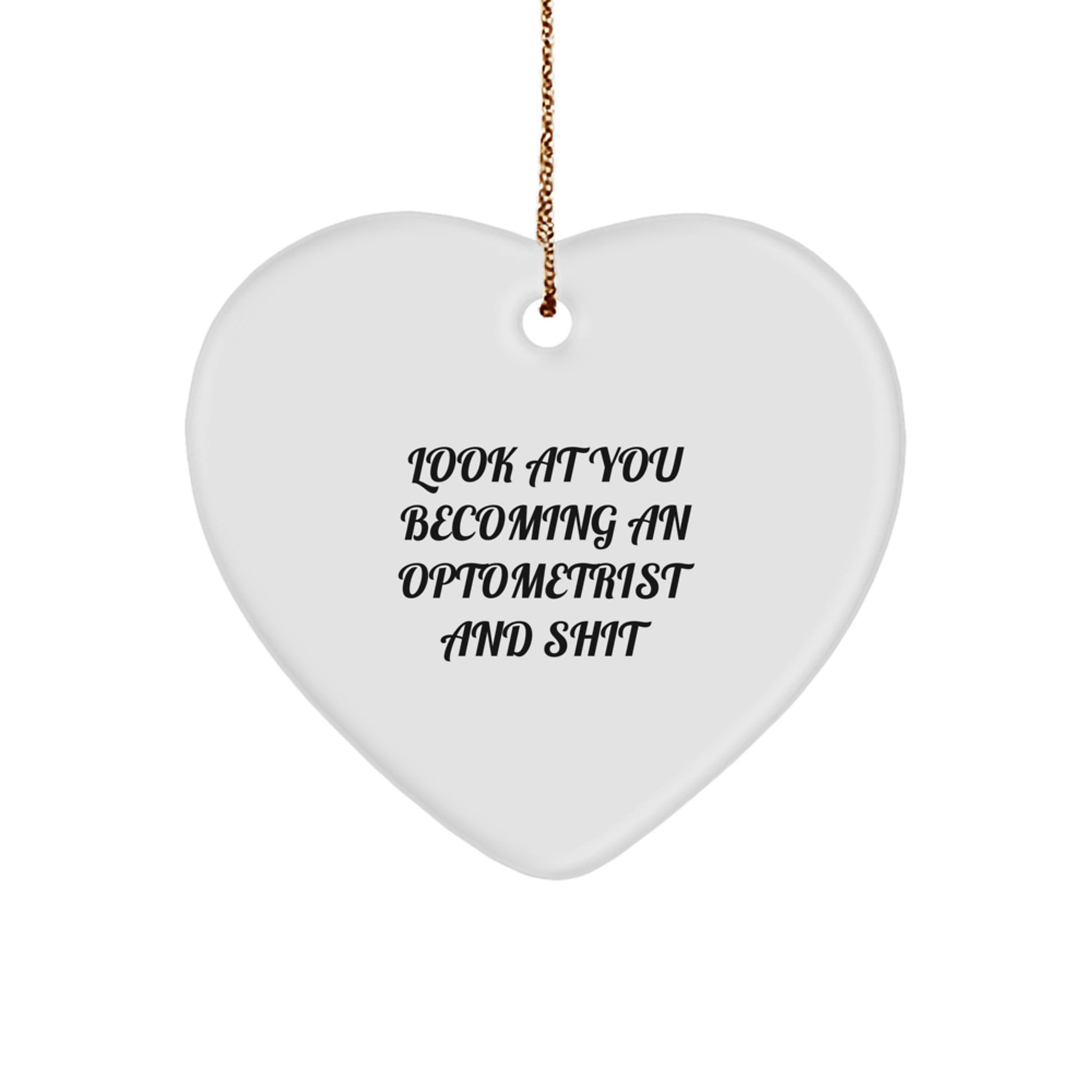 Funny Optometrist Heart Ornament Gifts from Friends, Perfect for Christmas Unique Gifts for Women Optometrists, 'Look At You Becoming An Optometrist And Shit' Humorous - Image 1