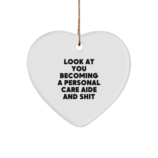 Personal Care Aide Gifts from Friends - Funny Look At You Becoming A Personal Care Aide And Shit Heart Ornament, Christmas Unique Gifts for Personal Care Aide - Image 1