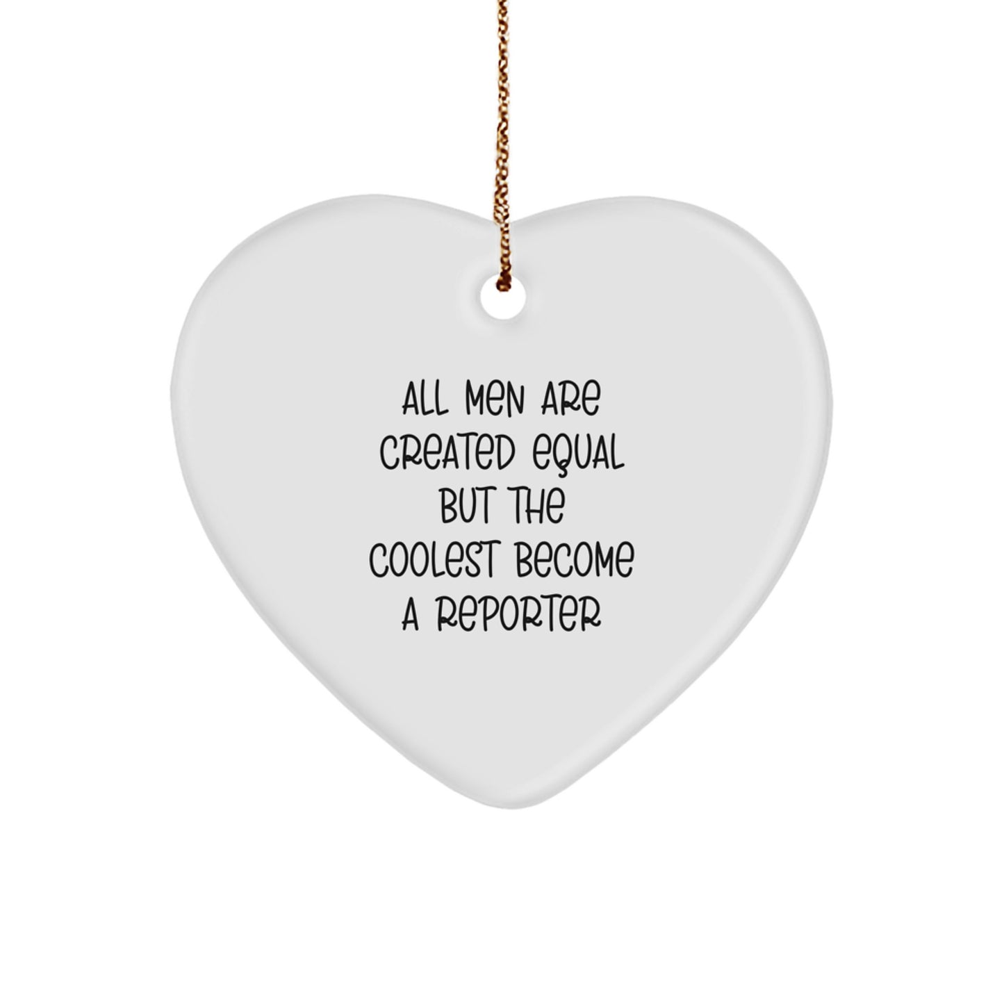 'Reporter Gifts' Heart Ornament, White, Heart Shaped, Christmas Unique Gifts from Friends, Funny Quote 'All Men Are Created Equal But The Coolest Become A Reporter', Perfect for Reporter Enthusiasts - Image 1