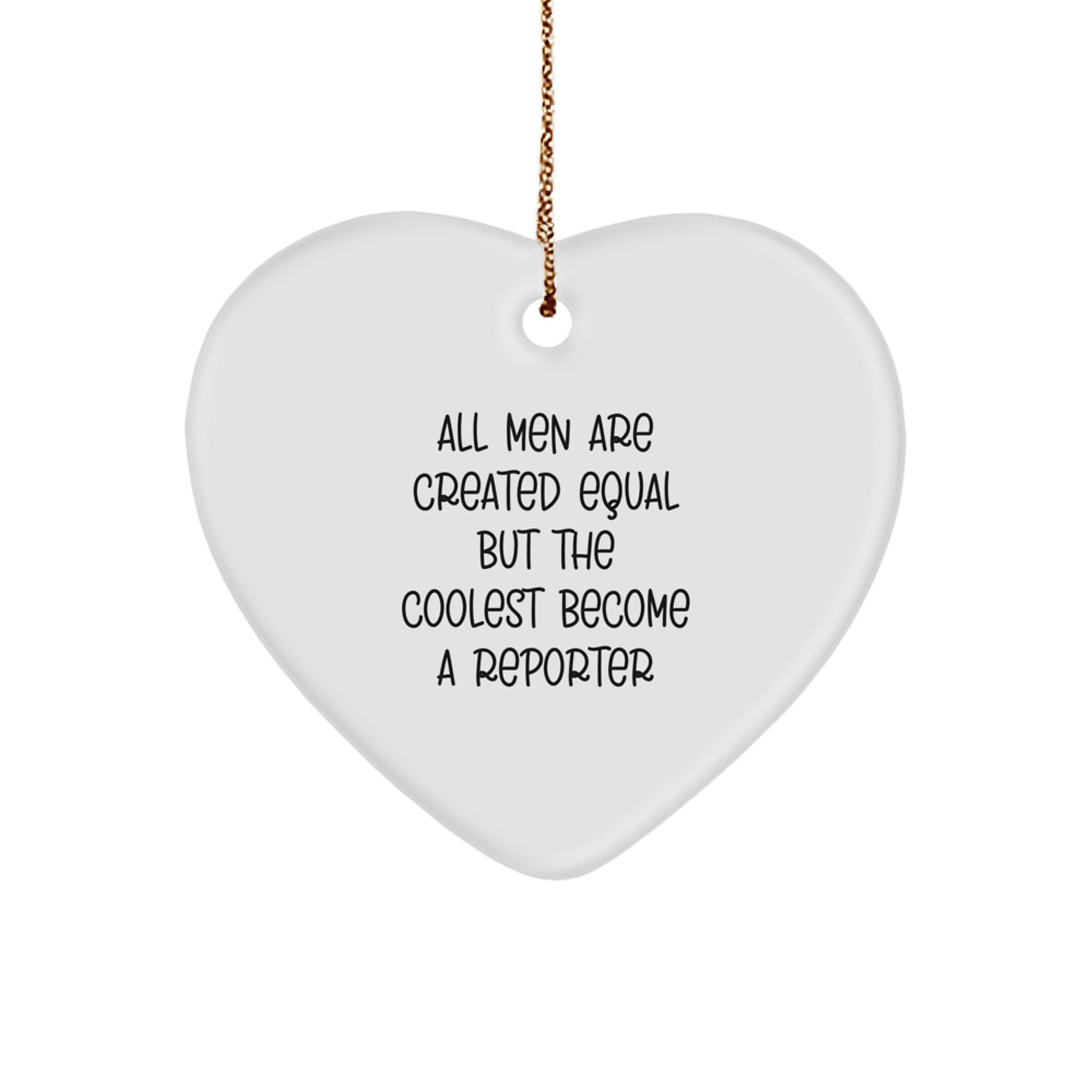 'Reporter Gifts' Heart Ornament, White, Heart Shaped, Christmas Unique Gifts from Friends, Funny Quote 'All Men Are Created Equal But The Coolest Become A Reporter', Perfect for Reporter Enthusiasts - Image 1