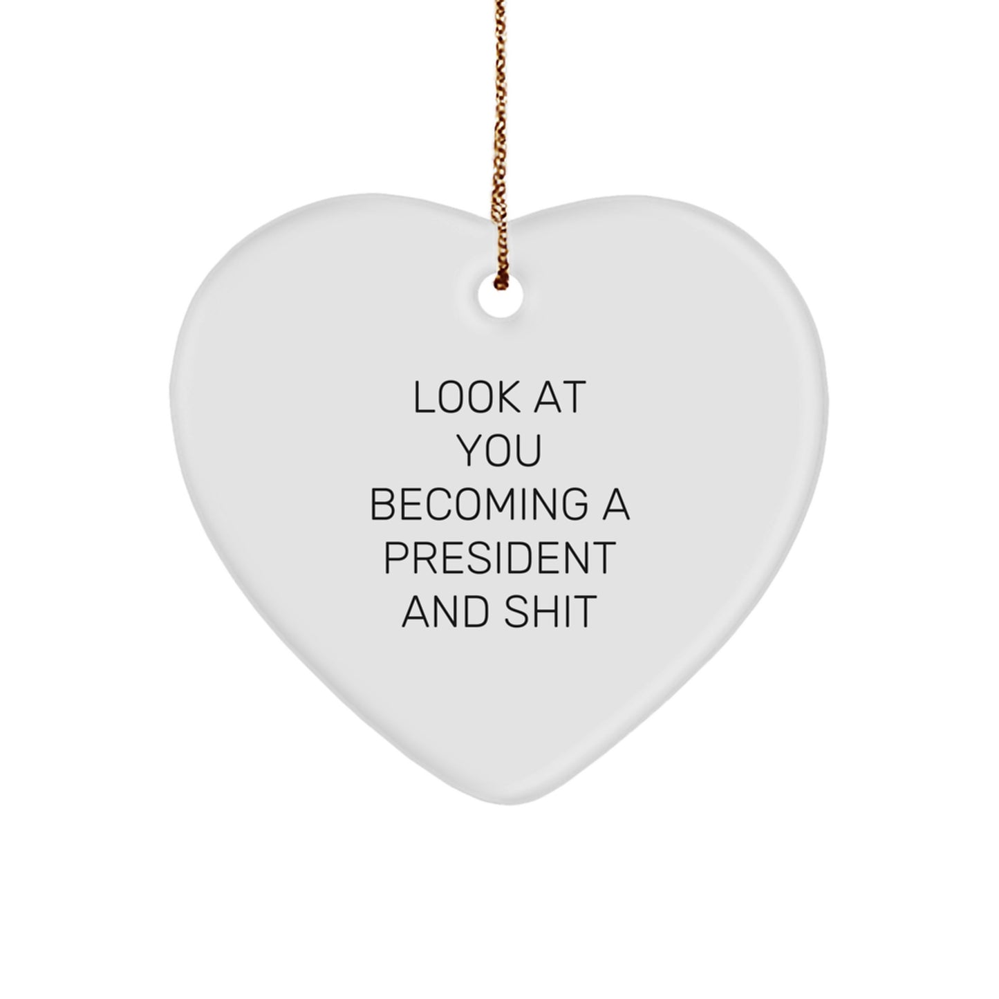 Funny President Gifts from Men, Heart Ornament, Look At You Becoming A President And Shit, Unique Christmas Unique Gifts for Family - Image 1