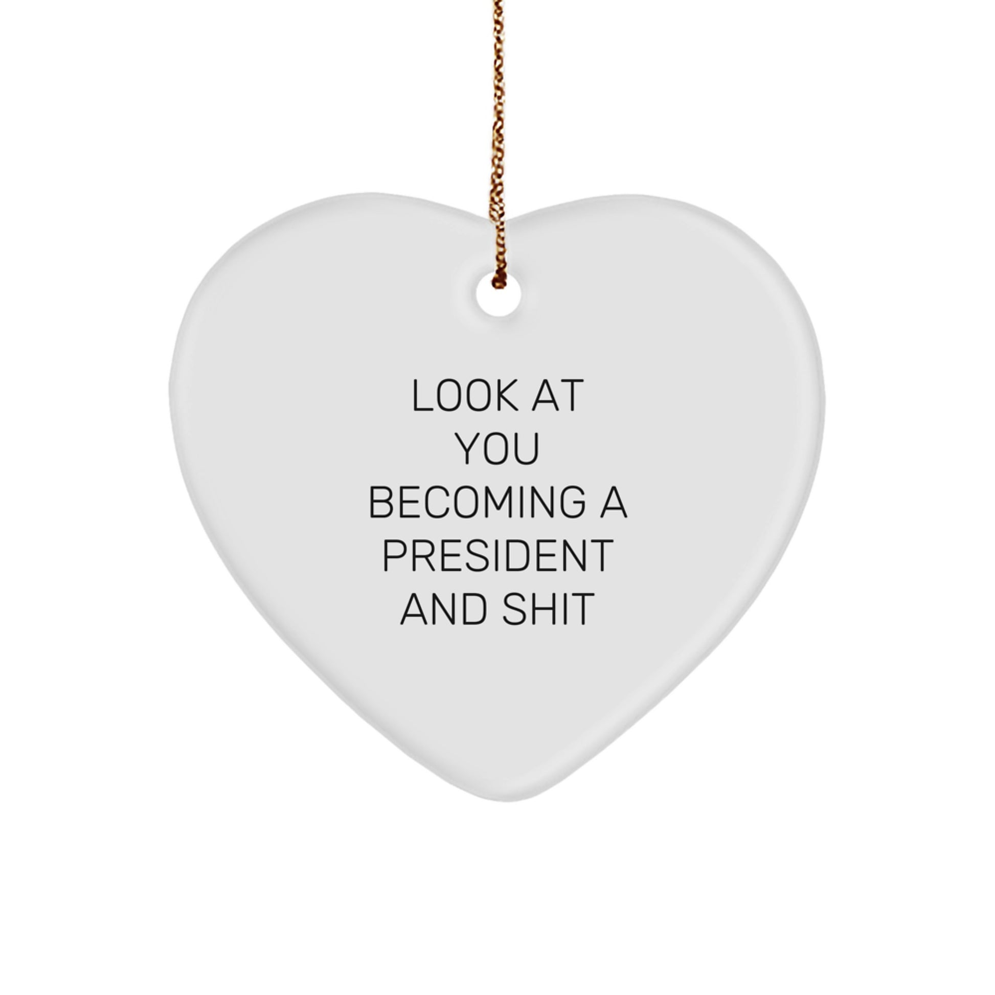 Funny President Gifts from Men, Heart Ornament, Look At You Becoming A President And Shit, Unique Christmas Unique Gifts for Family - Image 1