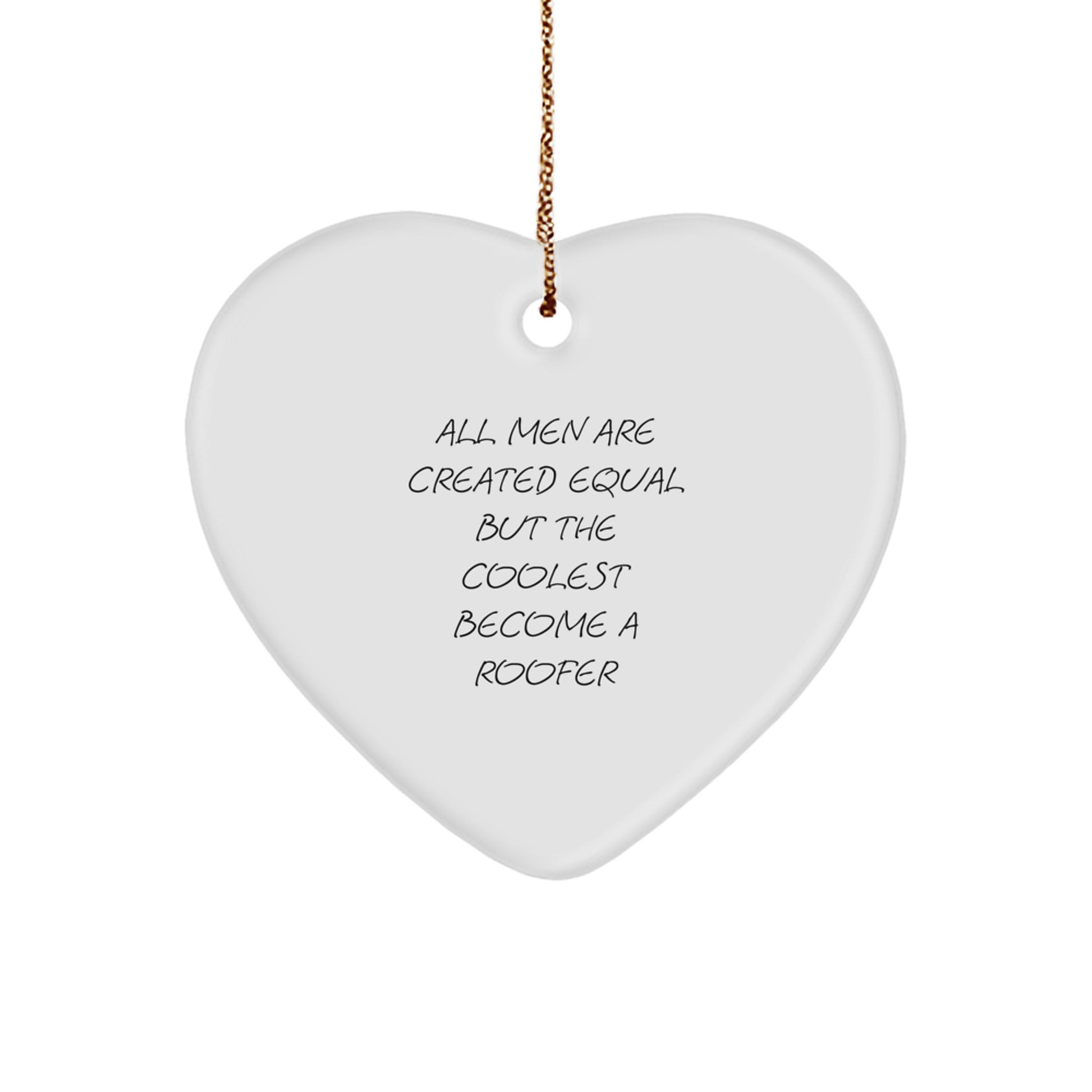 Unique Gifts from Men to Coolest Roofers, Funny Heart Ornament for Christmas Unique Gifts for Roofer Friends, 'All Men Are Created Equal But The Coolest Become A Roofer' Quote - Image 1