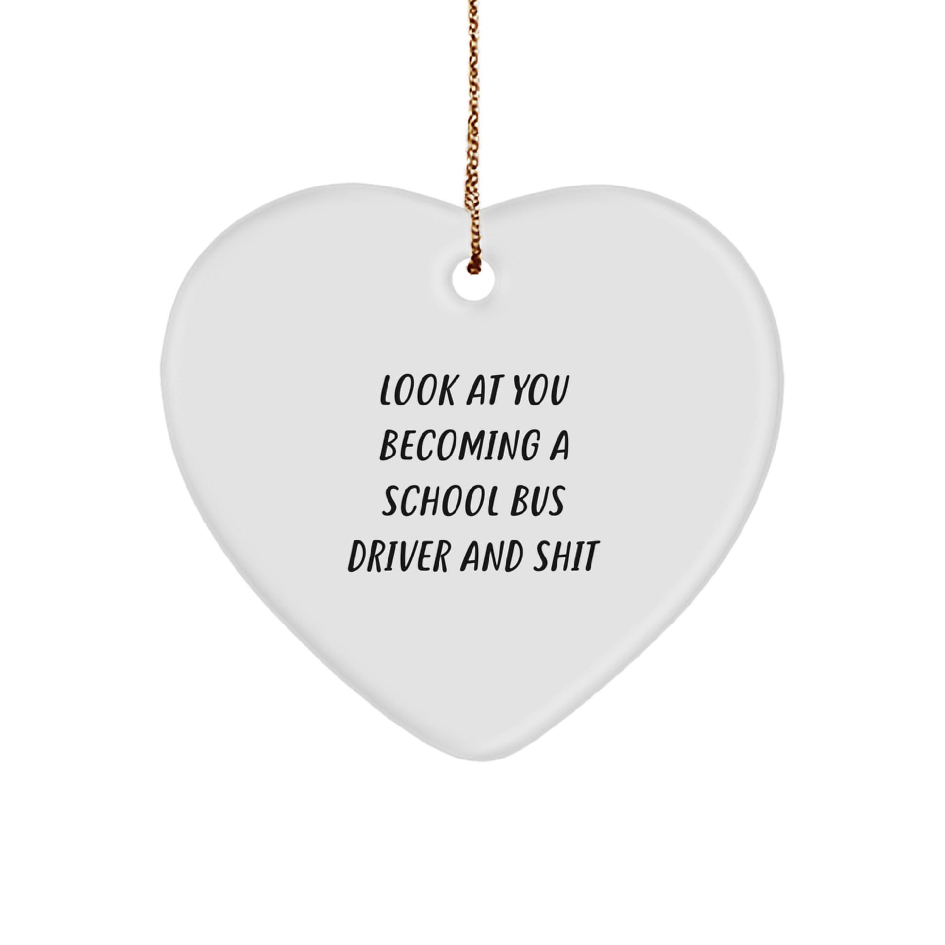 Funny School Bus Driver Heart Ornament Gifts from Friends, Christmas Unique Gifts for School Bus Driver, Heart Ornament Quote 'Look At You Becoming A School Bus Driver And Shit' - Image 1