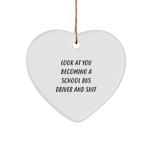 Funny School Bus Driver Heart Ornament Gifts from Friends, Christmas Unique Gifts for School Bus Driver, Heart Ornament Quote 'Look At You Becoming A School Bus Driver And Shit' - Image 1