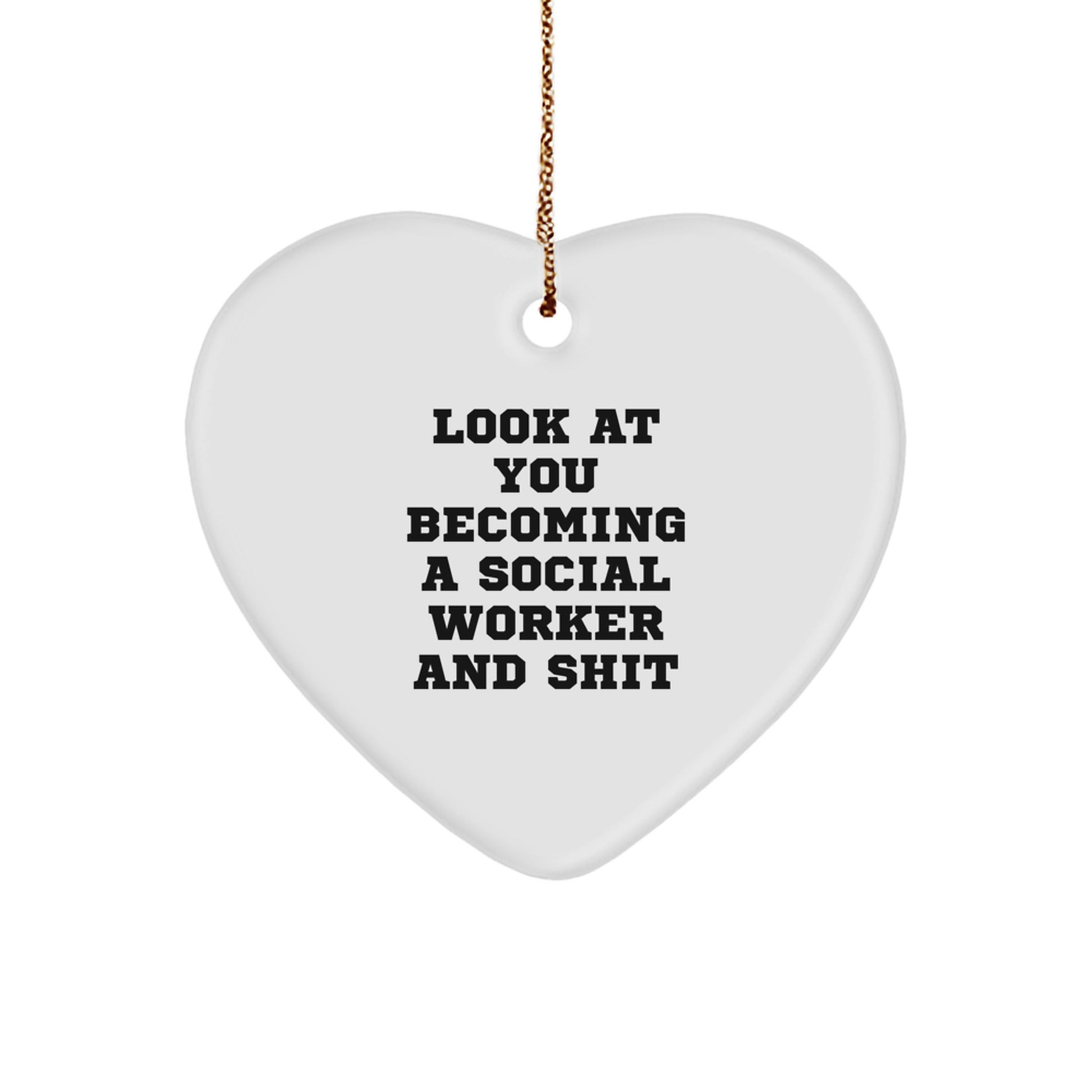 Funny Social Worker Heart Ornament Gifts from Friends for Men Women Coworkers Family - Look At You Becoming A Social Worker And Shit Christmas Unique Gifts - Image 1