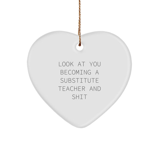 Funny Substitute Teacher Heart Ornament Gifts for Men, Women, Coworkers, and Family - Look At You Becoming A Substitute Teacher And Shit, Christmas Unique - Image 1
