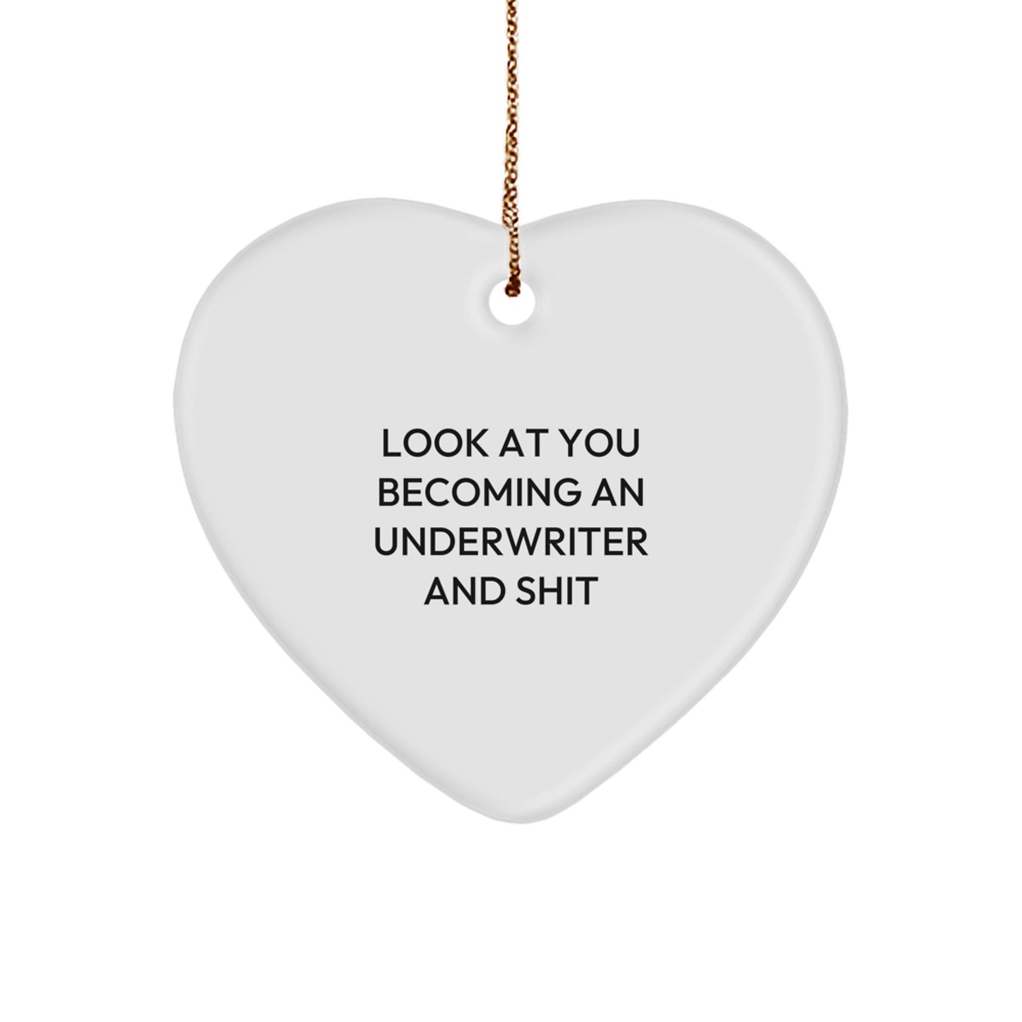 Funny Underwriter Gifts from Men to Friends Christmas Heart Ornament, Heart Shaped White Color Underwriter Appreciation Gift, Look At You Becoming An Underwriter And Shit - Image 1