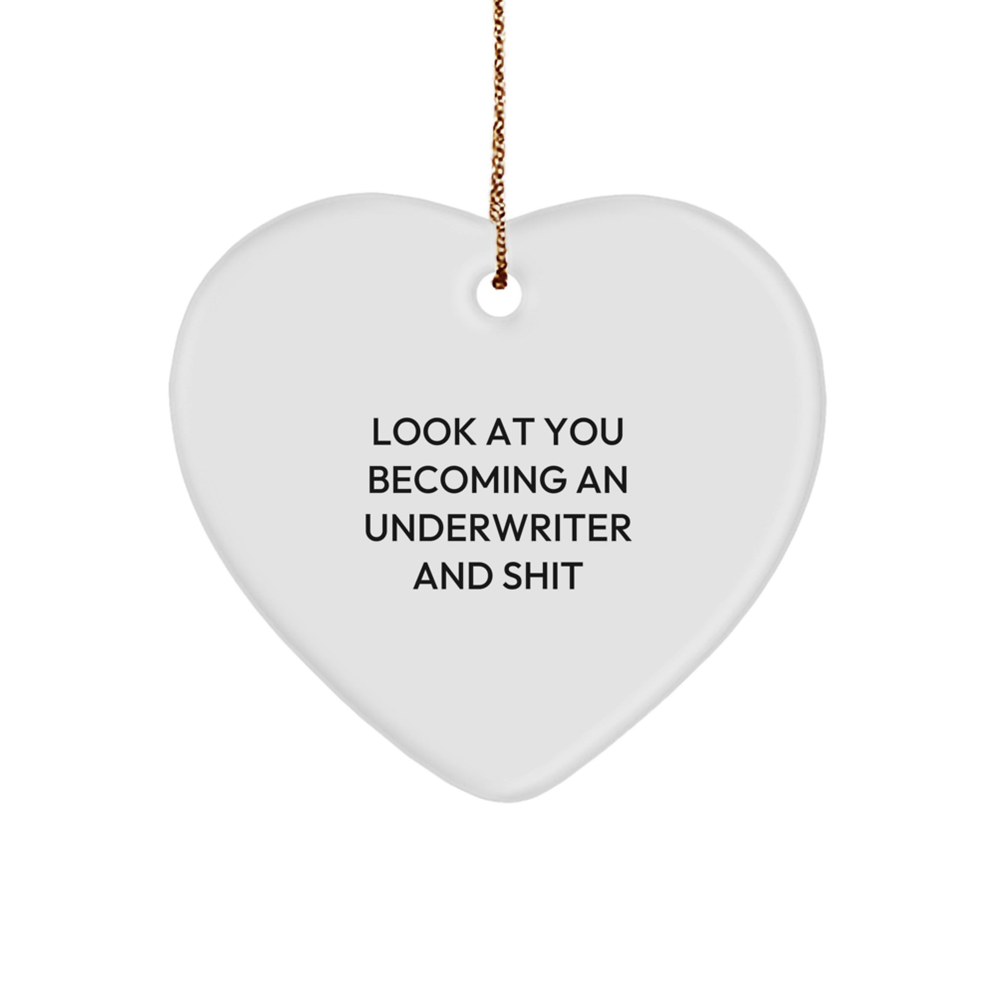 Funny Underwriter Gifts from Men to Friends Christmas Heart Ornament, Heart Shaped White Color Underwriter Appreciation Gift, Look At You Becoming An Underwriter And Shit - Image 1