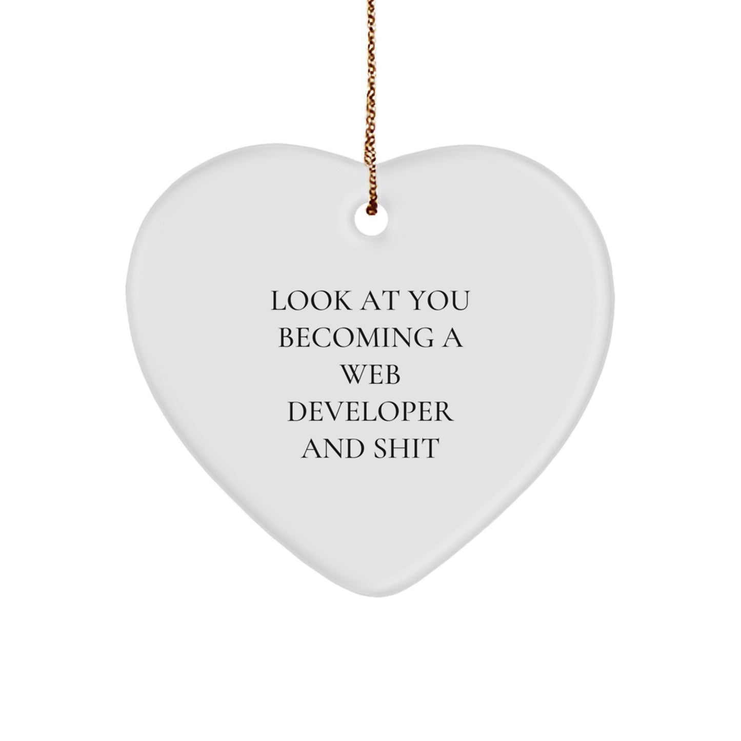 Funny Web Developer Heart Ornament Gifts from Friends and Family to Men and Women - Look At You Becoming A Web Developer And Shit, Unique Christmas Unique Gifts - Image 1