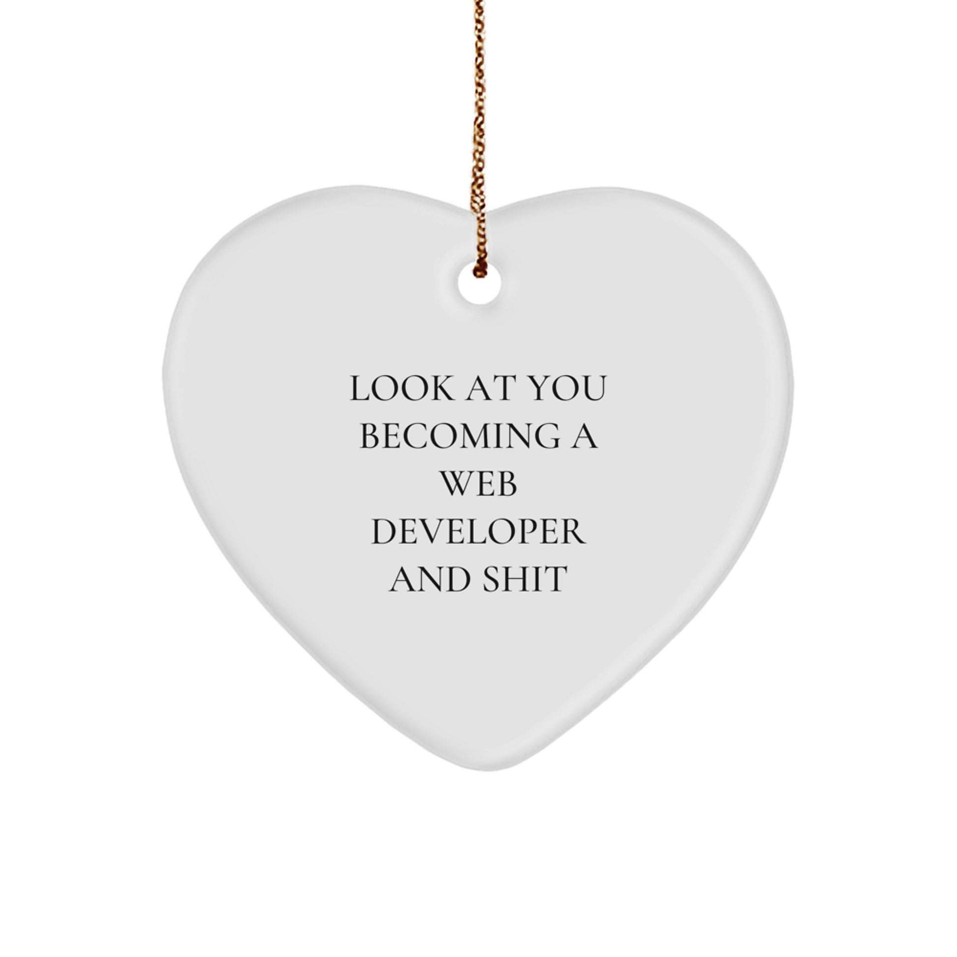 Funny Web Developer Heart Ornament Gifts from Friends and Family to Men and Women - Look At You Becoming A Web Developer And Shit, Unique Christmas Unique Gifts - Image 1