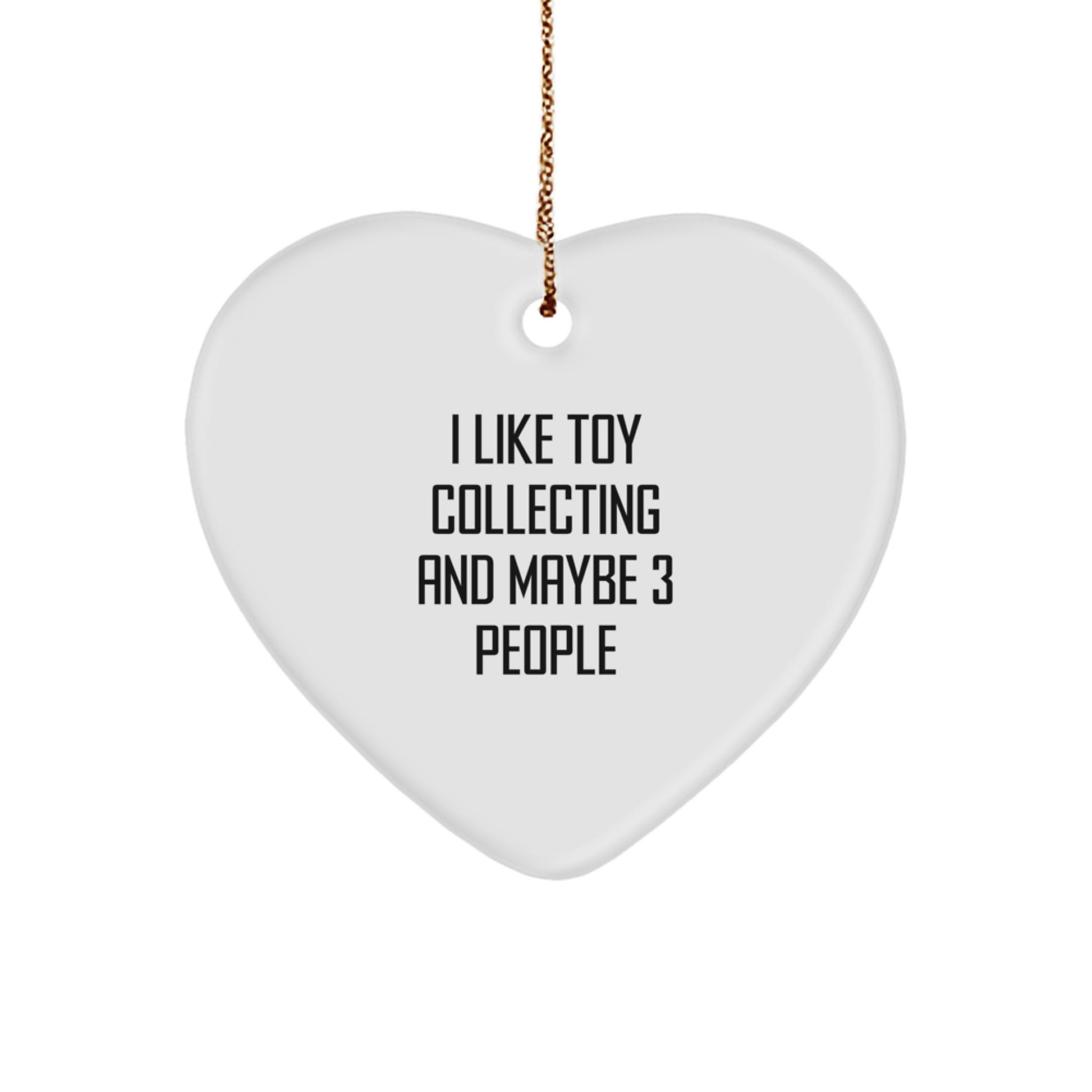 Funny Toy Collecting Gifts for Friends, I Like Toy Collecting And Maybe 3 People Heart Ornament, Christmas Unique Christmas Decorations - Image 1